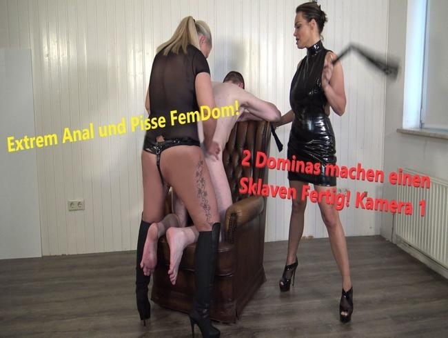 Extrem Anal und Pisse FemDom! 2 Dominas machen einen Sklaven Fertig! Kamera 1