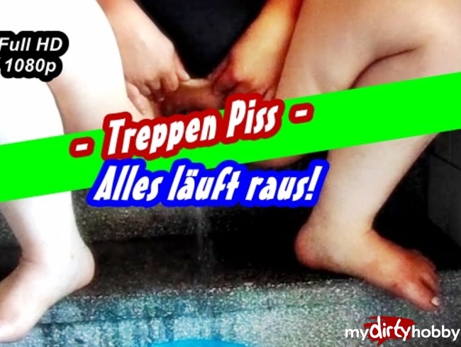 -Treppen Piss- Alles läuft raus!