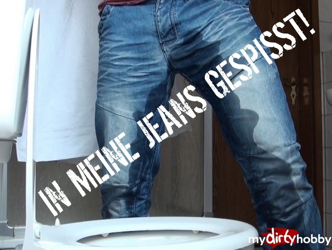 IN MEINE JEANS GEPISST!