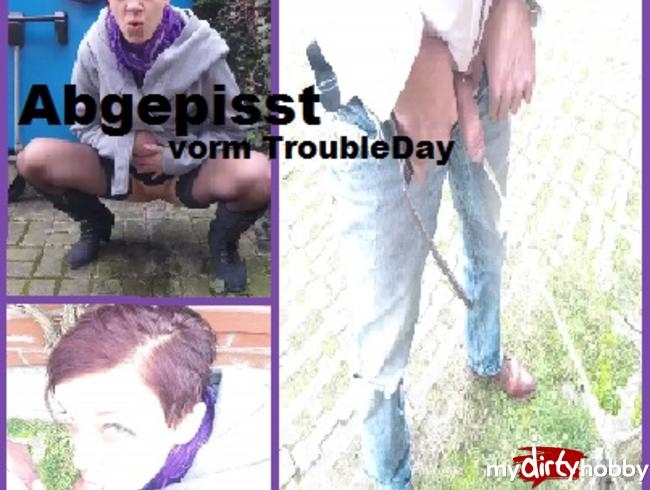 Abgepisst vorm TroubleDay