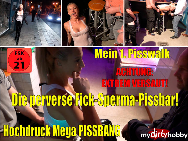 Die perverse Fick-Sperma-Pissbar | Hochdruck Pissbang mit Pisswalk!