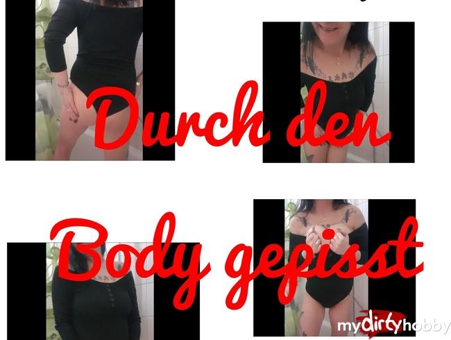 Durch den Body gepisst....