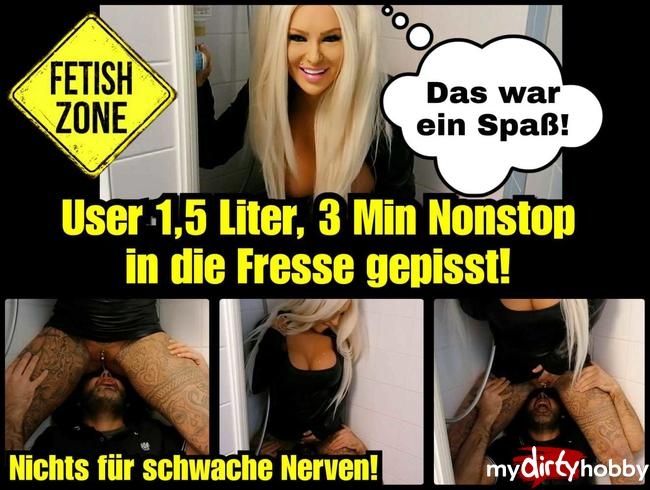 User 1,5 Liter Nonstop in die Fresse gepisst!