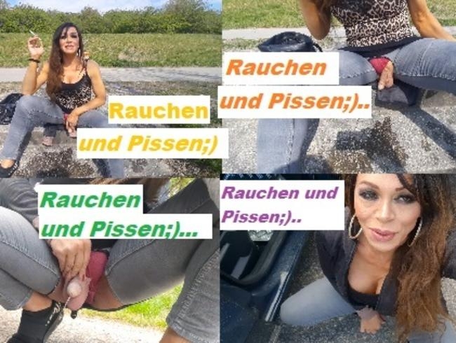 Rauchen und Pissen....