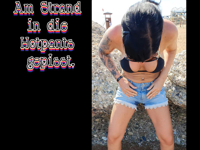 Am Strand in die Hotpants gepisst.